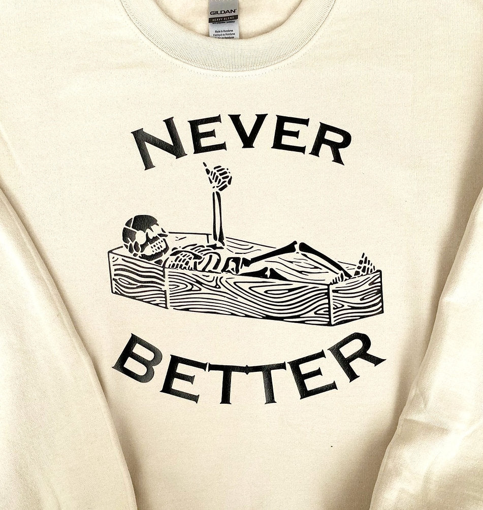 Never Better Sweatshirt