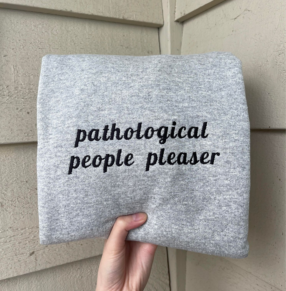 Pathological People Pleaser Sweatshirt