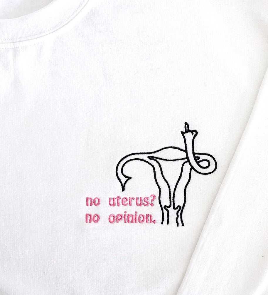 No Uterus? No opinion. Sweatshirt
